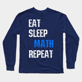 Eat Sleep Math Repeat Funny Sayings Gift For Math Lovers Long Sleeve T-Shirt